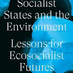 ⚡Audiobook🔥 Socialist States and the Environment: Lessons for Eco-Socialist Futures