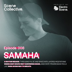 Scene Collective - Episode 008 - Samaha (EG)