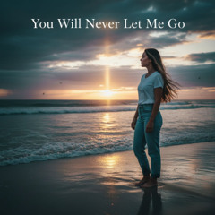 You Will Never Let Me Go