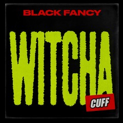 CUFF121: Black Fancy - Witcha (Original Mix) [CUFF]