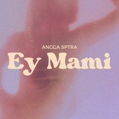 AnggaSptra - Ey Mami (BUY = FREE DOWNLOAD)