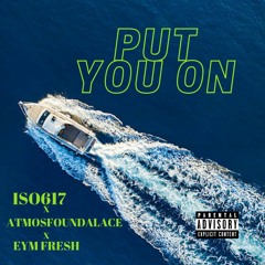 Put You On feat. Eym Fresh & ATMOSFOUNDATLACE