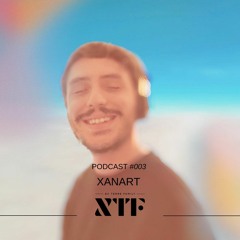 Xanart - XTF Podcast 003