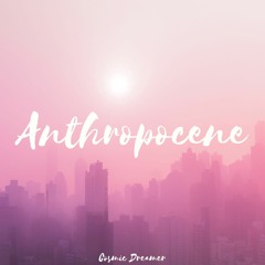 Cosmic Dreamer - Anthropocene