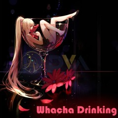 Whacha drinking?