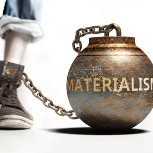 MATERIALISM IS A PRISON