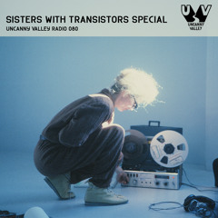 Uncanny Valley Radio 080 - Sisters with Transistors Special