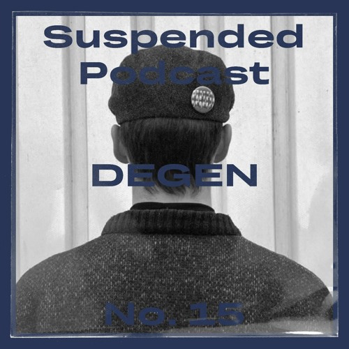 Suspended Podcast No. 15 - Degen