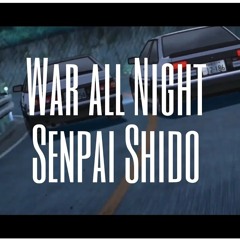 War all Night - Senpai Shido