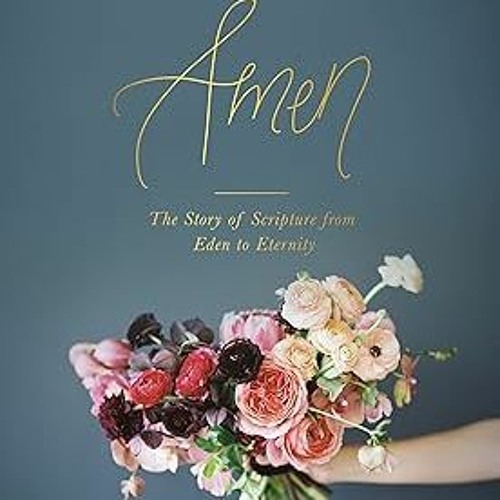 (o･ω･o) Amen: The Story of Scripture from Eden to Eternity