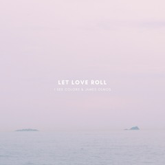 I See Colors & James Olmos - Let Love Roll