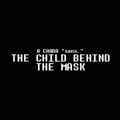 [UNDERTALE AU - An Chara "sans."] The Child Behind the Mask