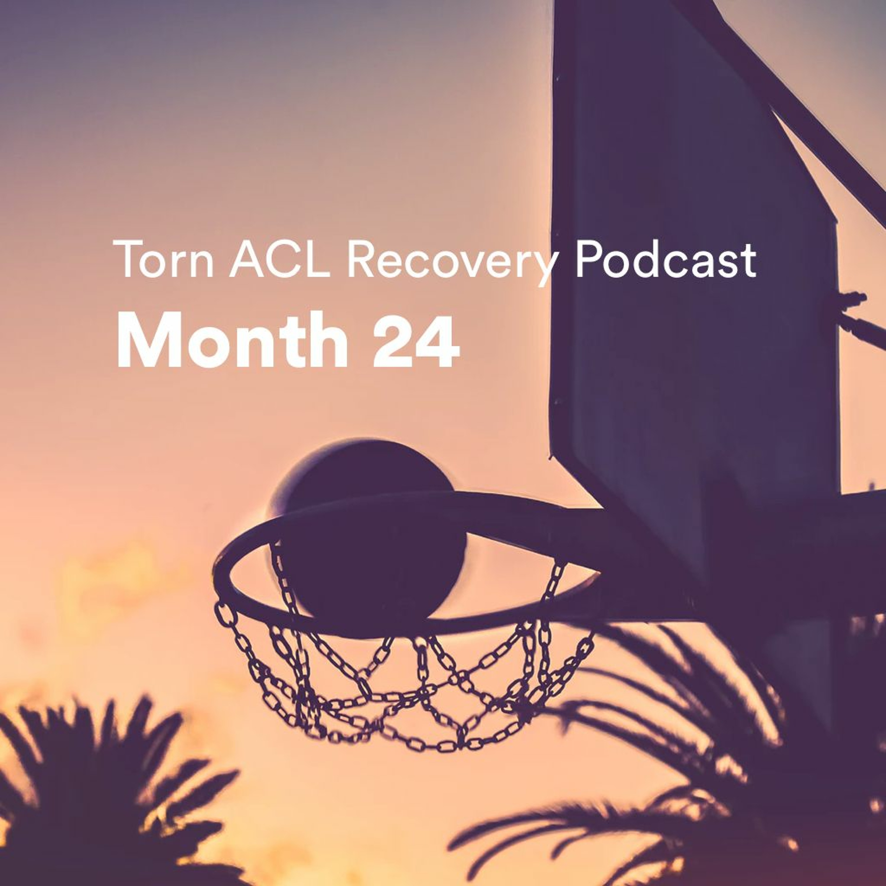 Torn ACL Recovery Podcast - Month 24 episode artwork