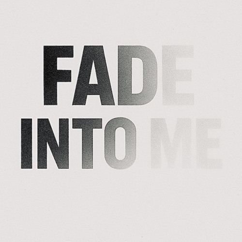 FADE INTO ME