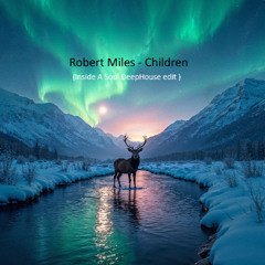 Robert Miles - Children (Inside A Soul DeepHouse edit )