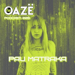OAZË PODCAST #005 - PAU MATRAKA