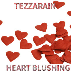 TEZZARAIN - “HEART BLUSHING”