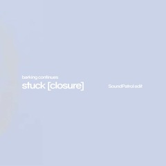 barking continues - stuck [closure] (SoundPatrol's edit)