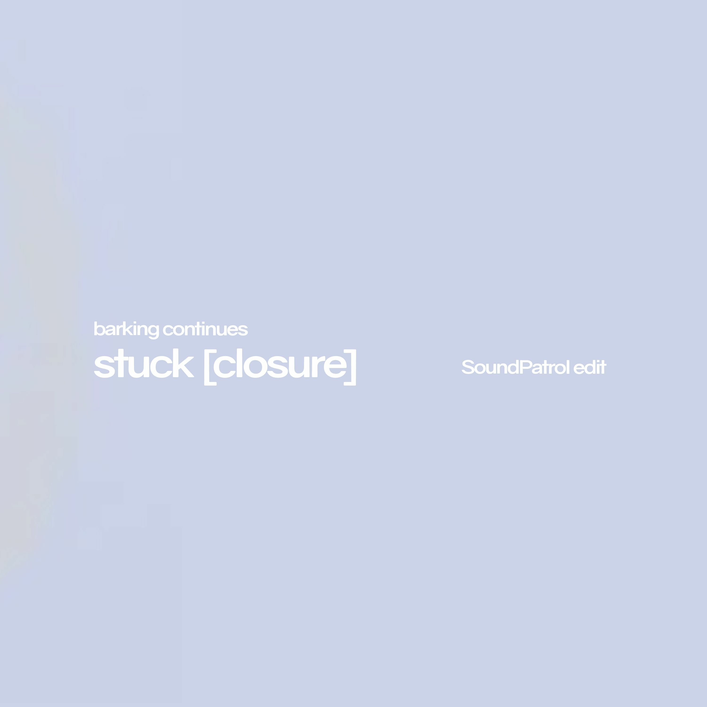 barking continues - stuck [closure] (SoundPatrol's edit) episode artwork