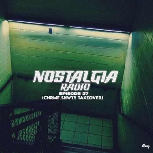 Nostalgia Radio Ep. 37 (Chrme.Shwty takeover)