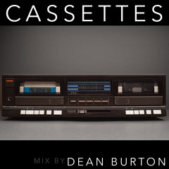 Cassettes. Mix by Dean Burton. March 29 2024
