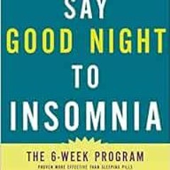 Open PDF Say Good Night to Insomnia: The Six-Week, Drug-Free Program Developed At Harvard Medical Sc