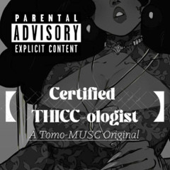 【"Certified THICC-ologist"】// A Tomo-MUSC Original