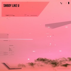 SMBDY LIKE U