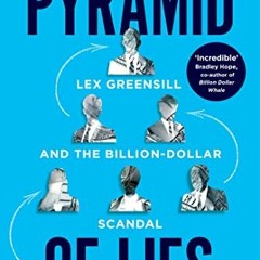 [Access] KINDLE 🧡 The Pyramid of Lies: Lex Greensill and the Billion-Dollar Scandal