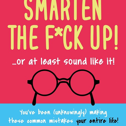 PDF_⚡ Smarten the F*ck Up!: Fix the embarrassing mistakes you've been (unknowingly)