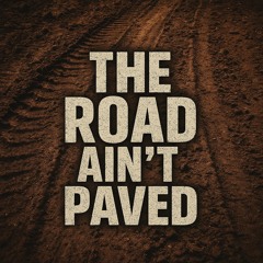 road ain’t paved