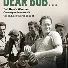 ❤️ Read Dear Bob: Bob Hope's Wartime Correspondence with the G.I.s of World War II by  Martha Bo