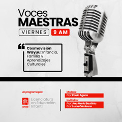Voces maestras - Capítulo 35: Cosmovisión Wayuu: Infancia, Familia y Aprendizajes Culturales.