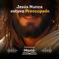 Devocional │ Jesús Nunca Estuvo Preocupado