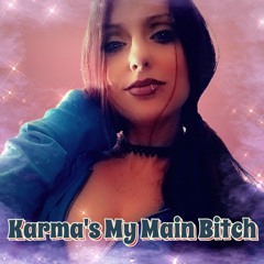 Karma’s My Main Bitch
