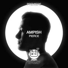 PREMIERE: AMPISH - Pierce (Original Mix) [Eklektisch]