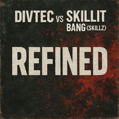 Divtec Vs Skillit Bang (Skillz)- Refined - Update (Unmastered)