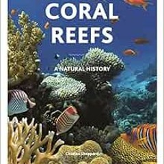 View [EPUB KINDLE PDF EBOOK] Coral Reefs: A Natural History by Charles Sheppard,Coral