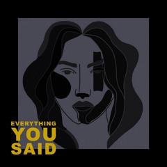 Everything You Said
