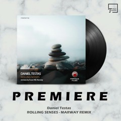 PREMIERE: Daniel Testas - Rolling Senses (Marway Remix) [MISTIQUE MUSIC]
