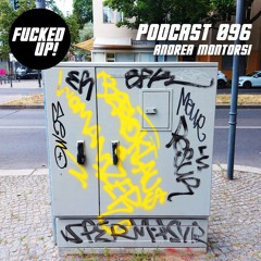 Fucked Up! Podcast 096 - Andrea Montorsi
