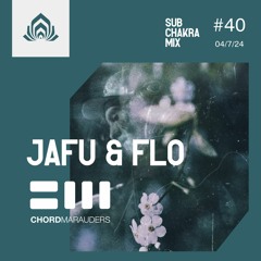 Jafu & FLO (Chord Marauders Feature)  - Sub Chakra Mix - 040