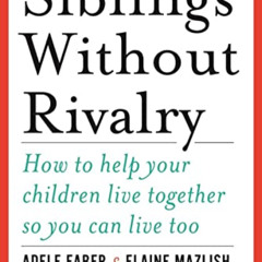 [READ] KINDLE 💗 Siblings Without Rivalry: How to Help Your Children Live Together So