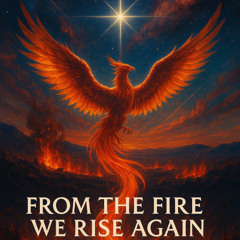 From The Fire We Rise Again