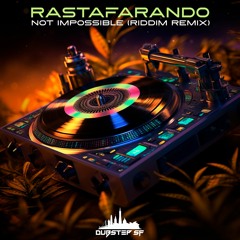 Rastafarando - Not Impossible (Riddim Remix) (dubstepSF307 - Dubstep SF)