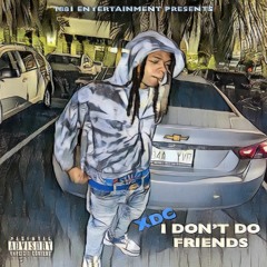 XDC - I Don't Do Friends [Prod. By XDC]