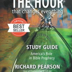 [ACCESS] PDF EBOOK EPUB KINDLE THE HOUR That Changes Everything Study Guide: America's Role in Bible