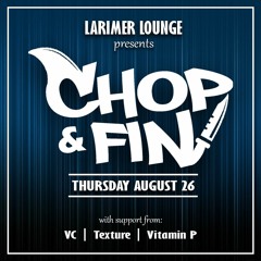 LARIMER LOUNGE PRESENTS: CHOP & FIN 8/26/21