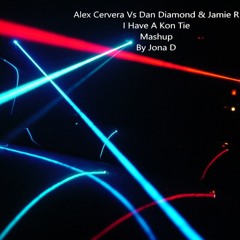 Alex Cervera Vs Dan Diamond  & Jamie R - I Have A Kon Tie ( Jona D Live Mashup )!!! Free Download!!!