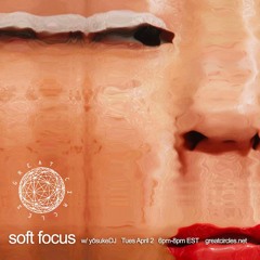 Soft Focus w/yōsukeDj - 04Apr2024